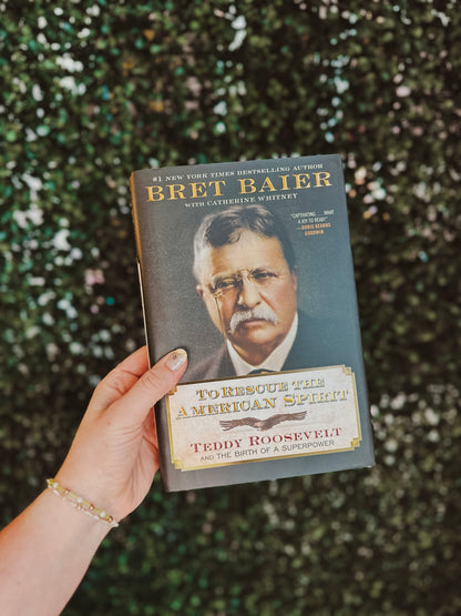 To Rescue the American Spirit: Teddy Roosevelt and the Birth of a Superpower (The Presidential Series)