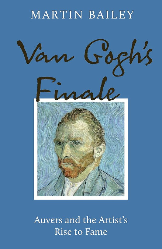 Van Gogh's Finale: Auvers and the Artist's Rise to Fame cover image