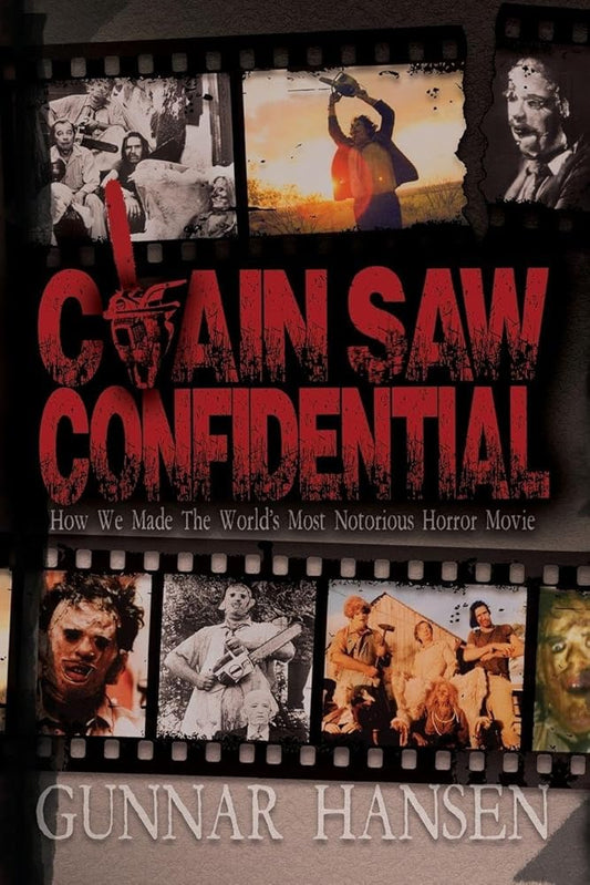 Chain Saw Confidential: How We Made The World's Most Notorious Horror Movie cover image